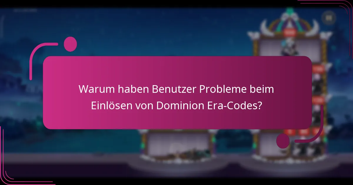 Warum haben Benutzer Probleme beim Einlösen von Dominion Era-Codes?