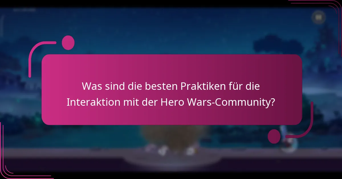 Was sind die besten Praktiken für die Interaktion mit der Hero Wars-Community?