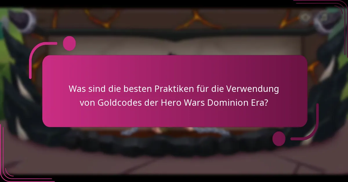 Was sind die besten Praktiken für die Verwendung von Goldcodes der Hero Wars Dominion Era?