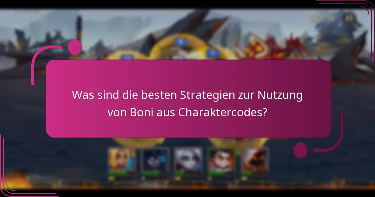 Was sind die besten Strategien zur Nutzung von Boni aus Charaktercodes?
