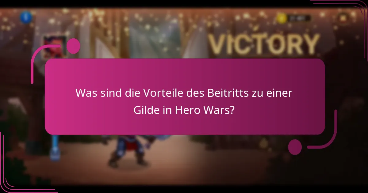 Was sind die Vorteile des Beitritts zu einer Gilde in Hero Wars?