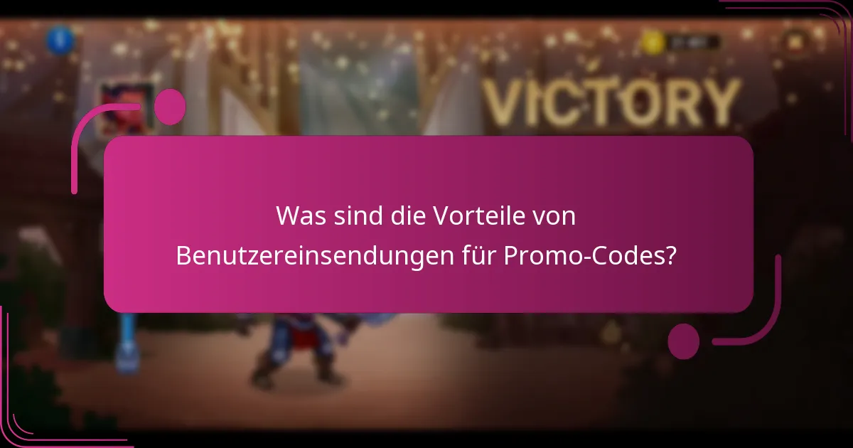 Was sind die Vorteile von Benutzereinsendungen für Promo-Codes?
