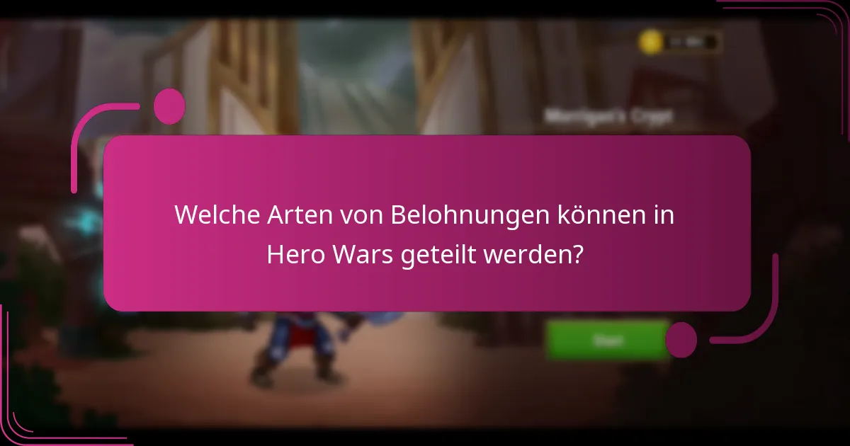Welche Arten von Belohnungen können in Hero Wars geteilt werden?