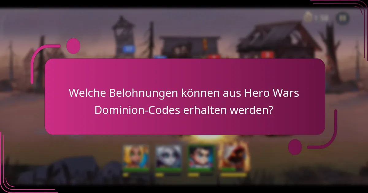Welche Belohnungen können aus Hero Wars Dominion-Codes erhalten werden?