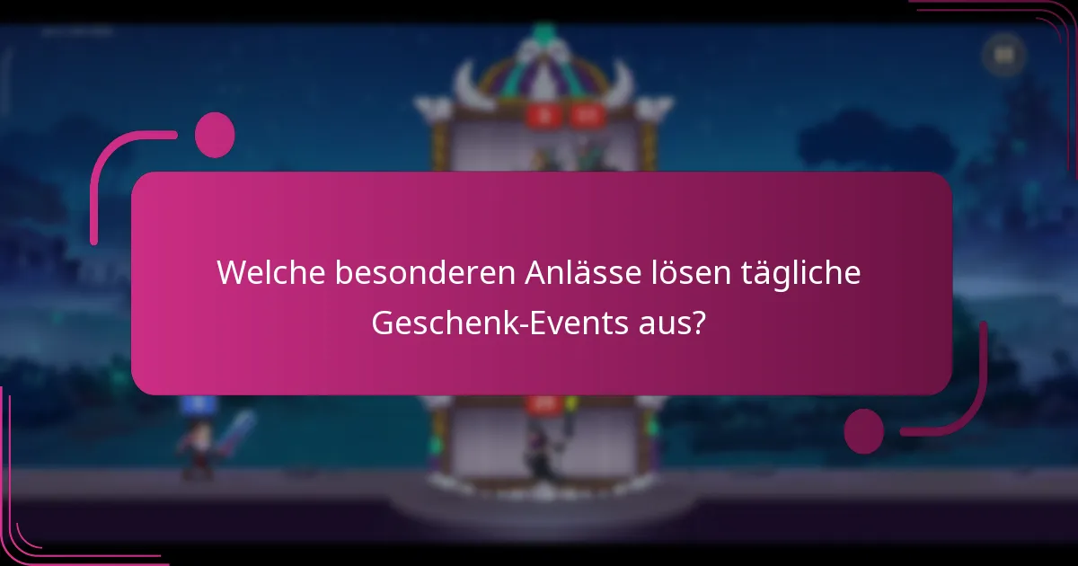 Welche besonderen Anlässe lösen tägliche Geschenk-Events aus?