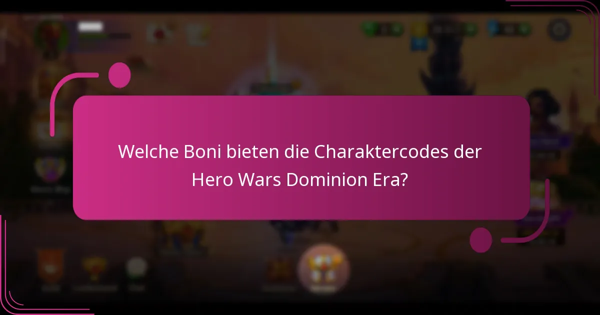 Welche Boni bieten die Charaktercodes der Hero Wars Dominion Era?