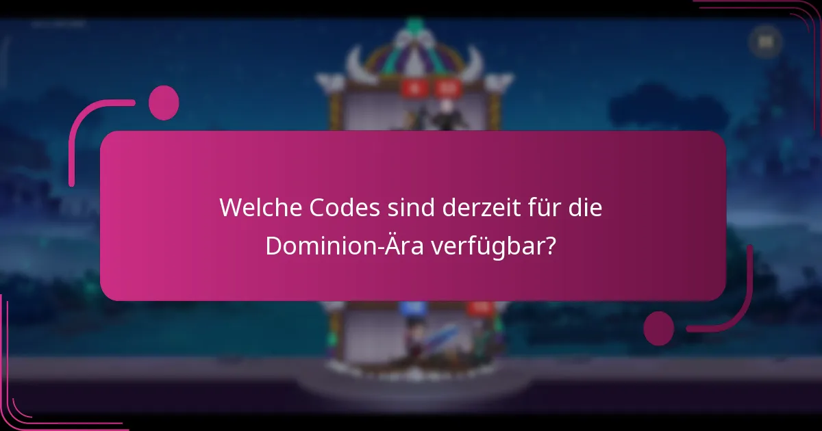 Welche Codes sind derzeit für die Dominion-Ära verfügbar?