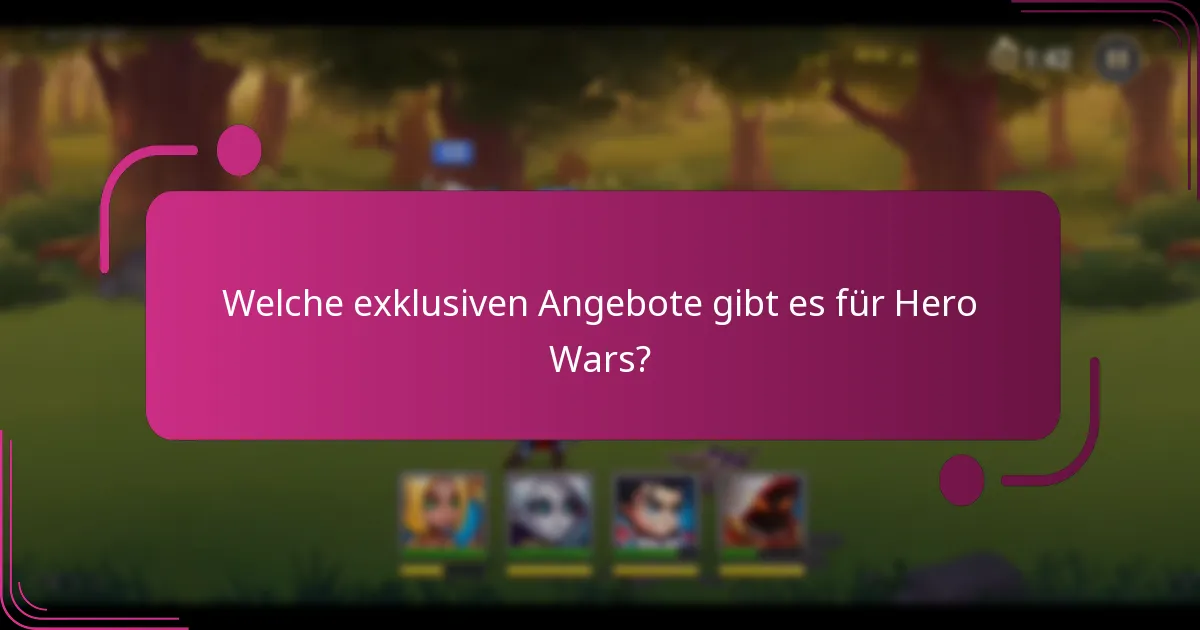 Welche exklusiven Angebote gibt es für Hero Wars?