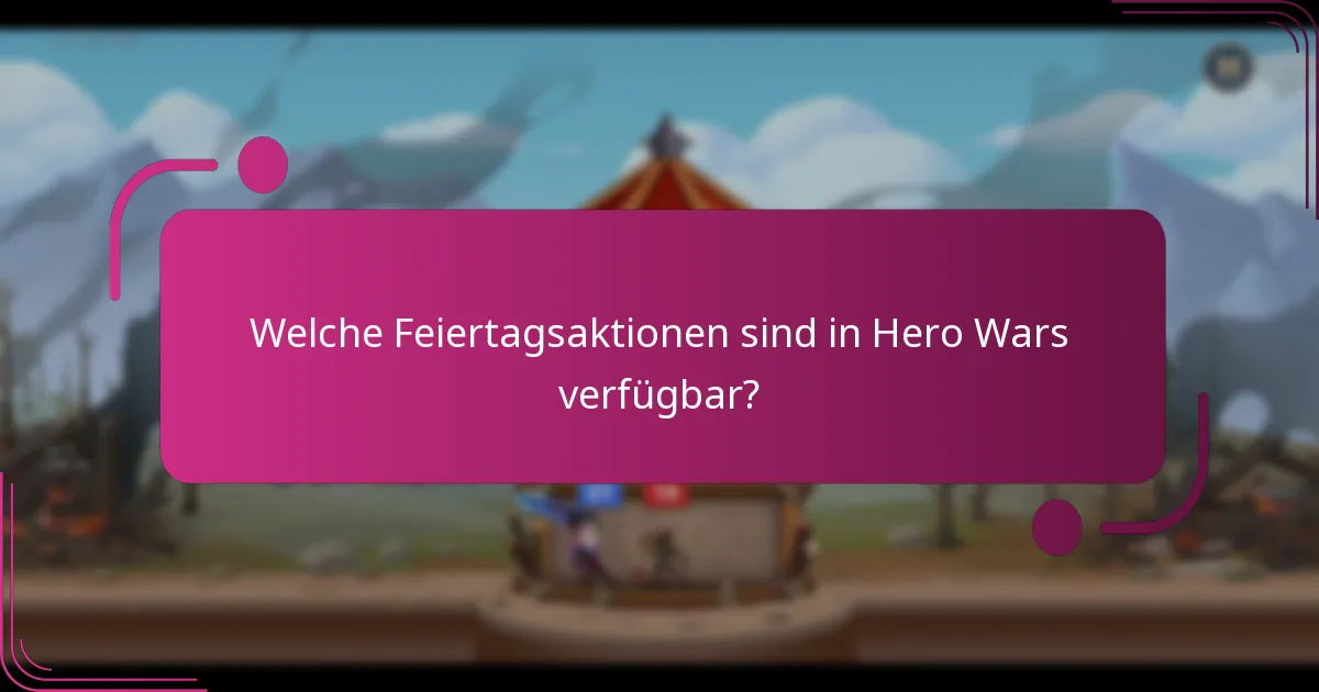 Welche Feiertagsaktionen sind in Hero Wars verfügbar?