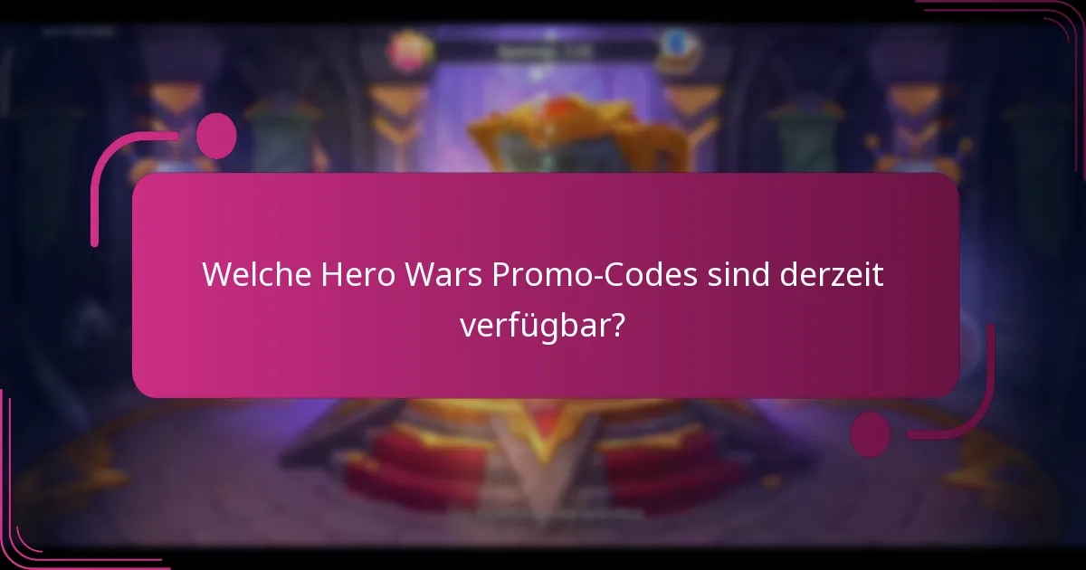 Welche Hero Wars Promo-Codes sind derzeit verfügbar?