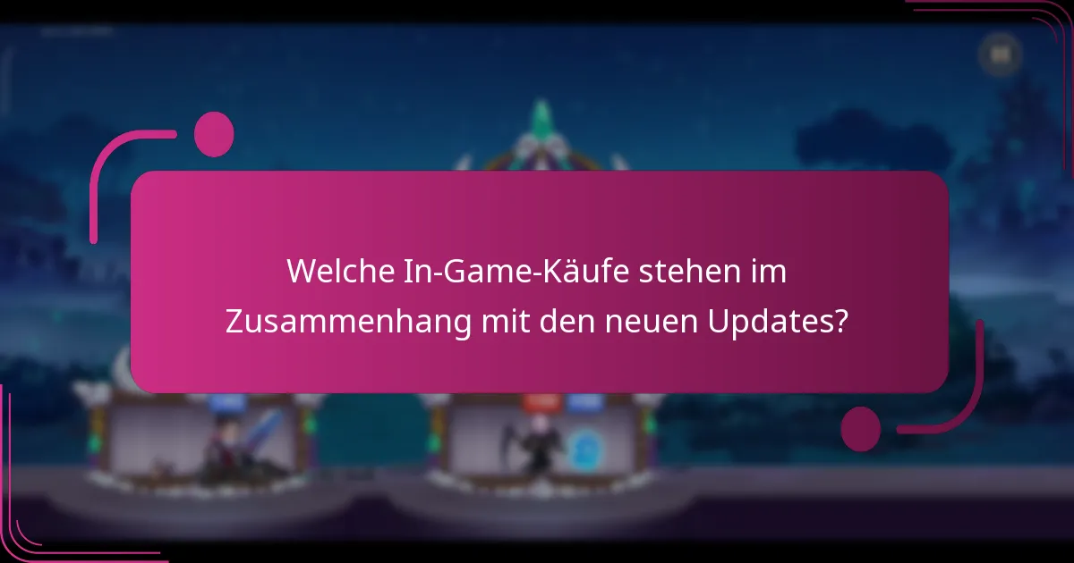 Welche In-Game-Käufe stehen im Zusammenhang mit den neuen Updates?
