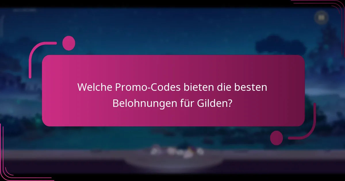 Welche Promo-Codes bieten die besten Belohnungen für Gilden?