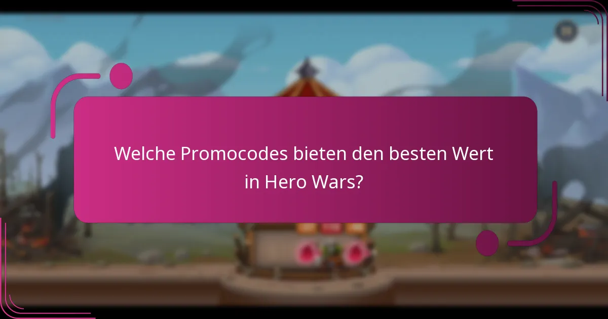Welche Promocodes bieten den besten Wert in Hero Wars?