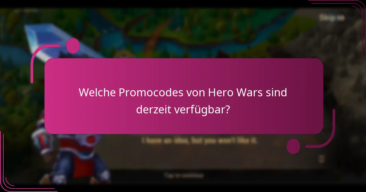 Welche Promocodes von Hero Wars sind derzeit verfügbar?
