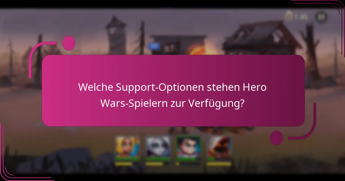 Welche Support-Optionen stehen Hero Wars-Spielern zur Verfügung?