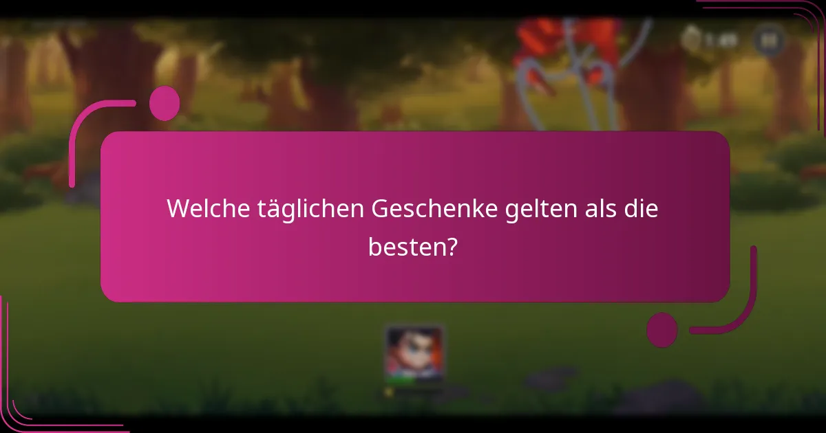 Welche täglichen Geschenke gelten als die besten?