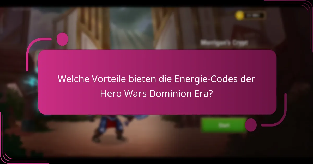 Welche Vorteile bieten die Energie-Codes der Hero Wars Dominion Era?