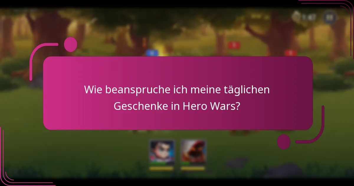 Wie beanspruche ich meine täglichen Geschenke in Hero Wars?