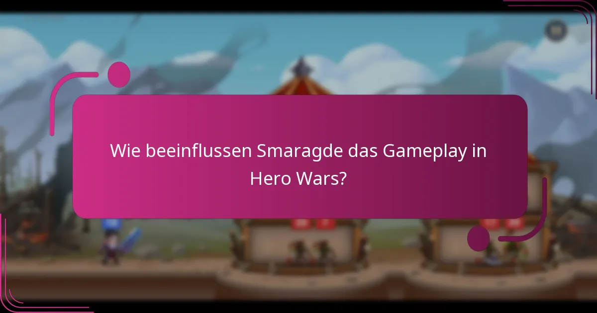 Wie beeinflussen Smaragde das Gameplay in Hero Wars?