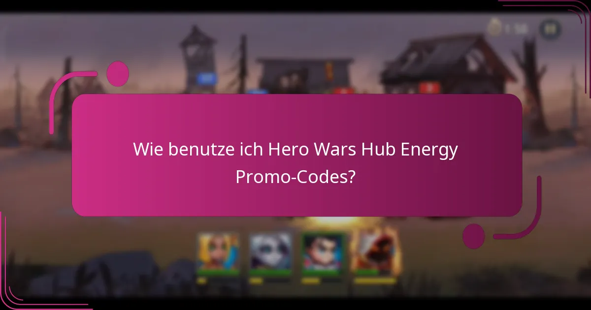 Wie benutze ich Hero Wars Hub Energy Promo-Codes?