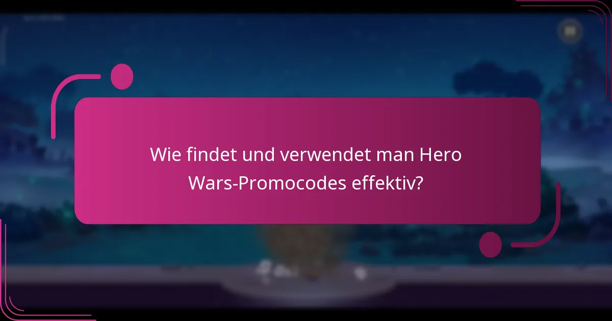 Wie findet und verwendet man Hero Wars-Promocodes effektiv?