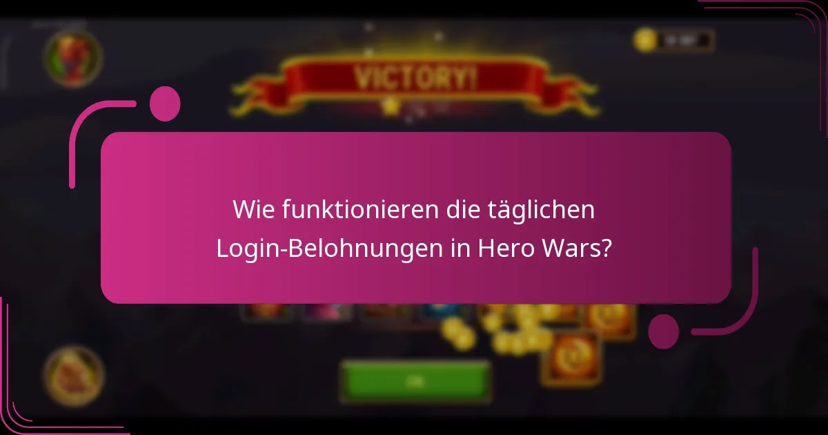 Wie funktionieren die täglichen Login-Belohnungen in Hero Wars?