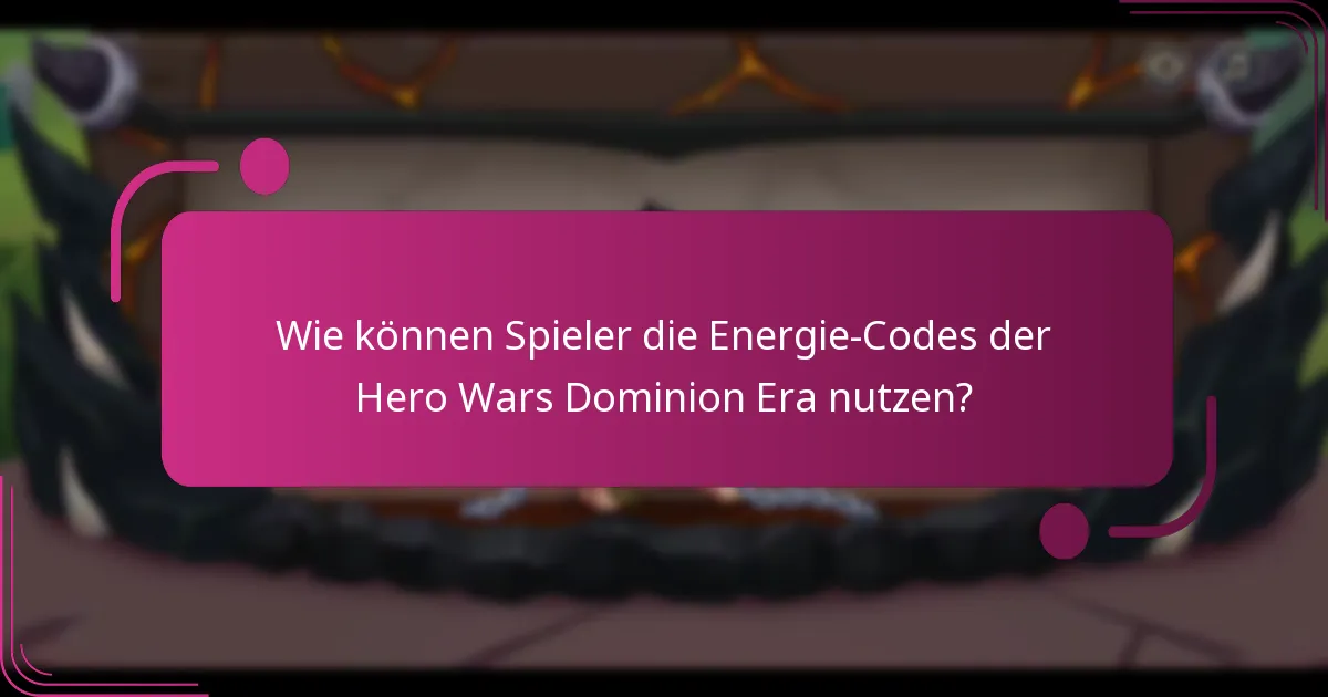 Wie können Spieler die Energie-Codes der Hero Wars Dominion Era nutzen?