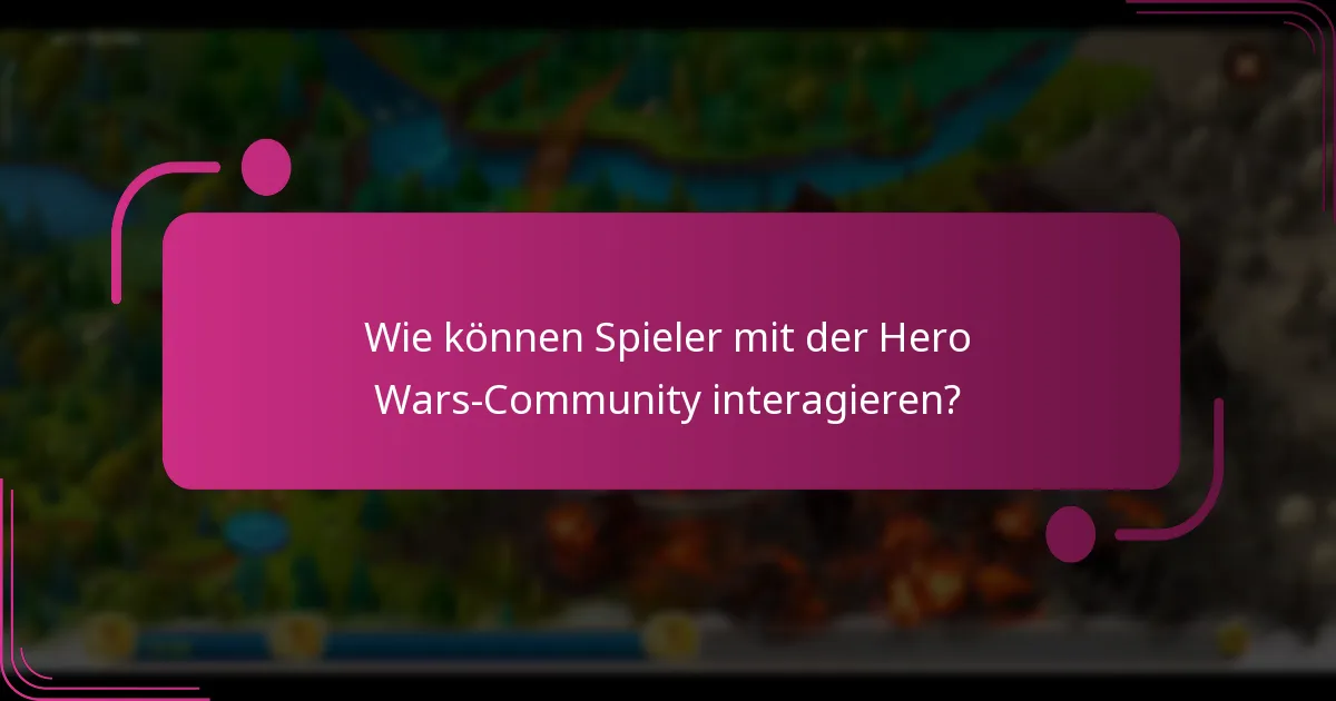 Wie können Spieler mit der Hero Wars-Community interagieren?