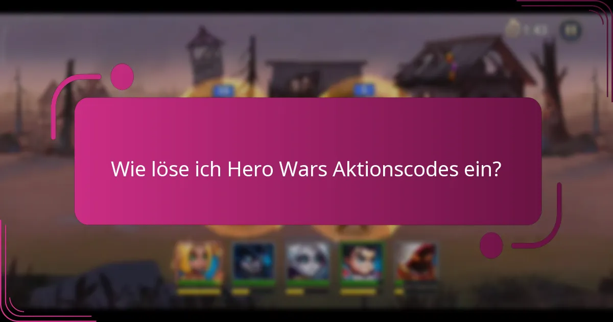 Wie löse ich Hero Wars Aktionscodes ein?