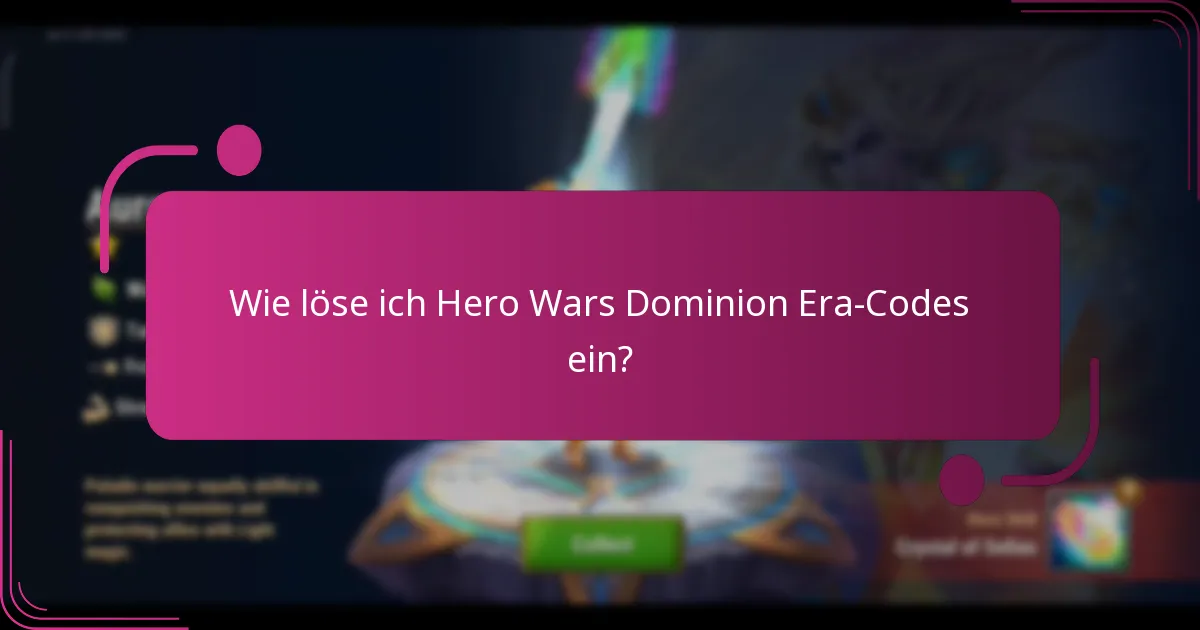 Wie löse ich Hero Wars Dominion Era-Codes ein?