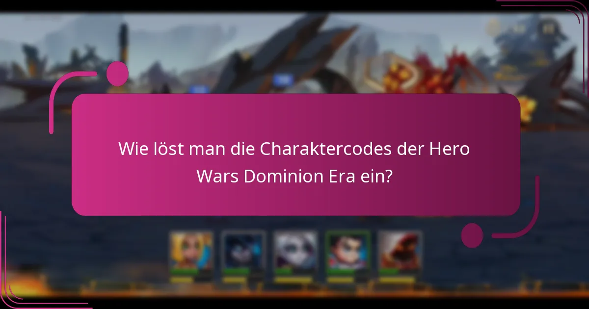 Wie löst man die Charaktercodes der Hero Wars Dominion Era ein?
