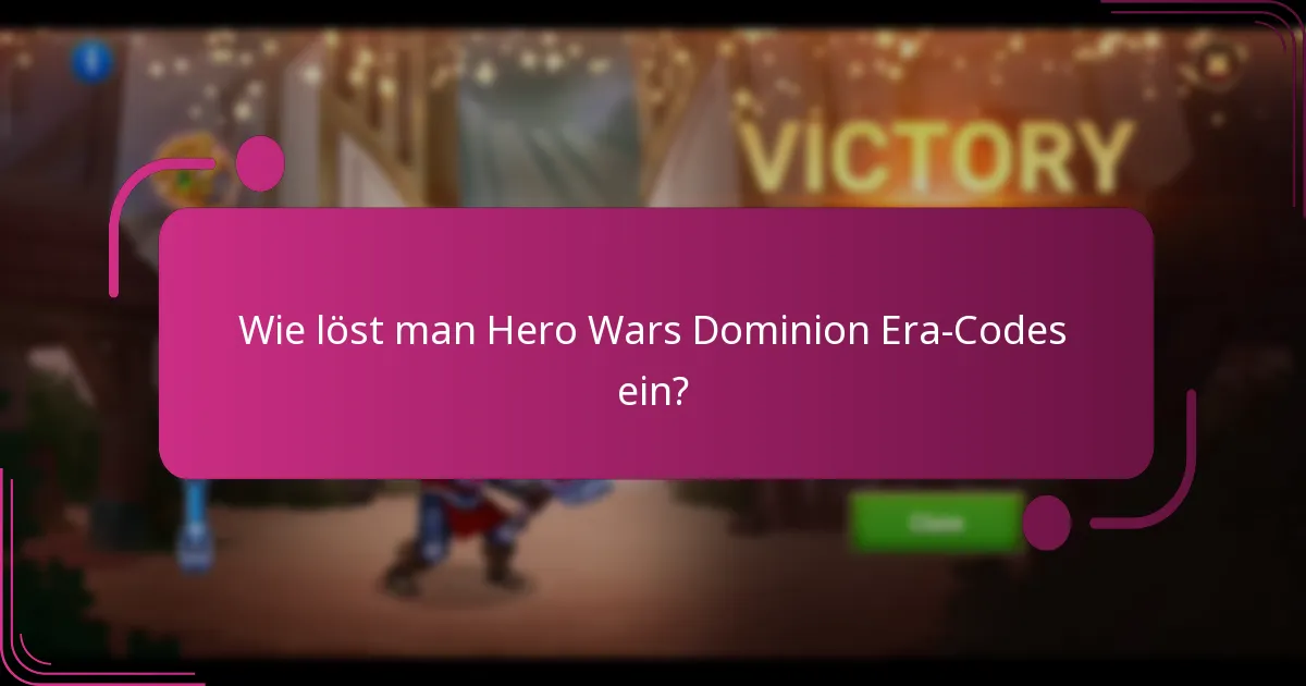 Wie löst man Hero Wars Dominion Era-Codes ein?