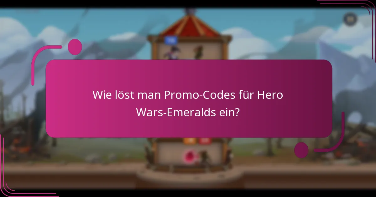 Wie löst man Promo-Codes für Hero Wars-Emeralds ein?