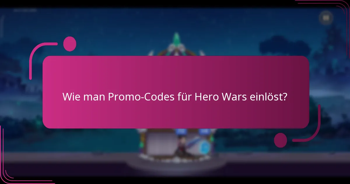 Wie man Promo-Codes für Hero Wars einlöst?