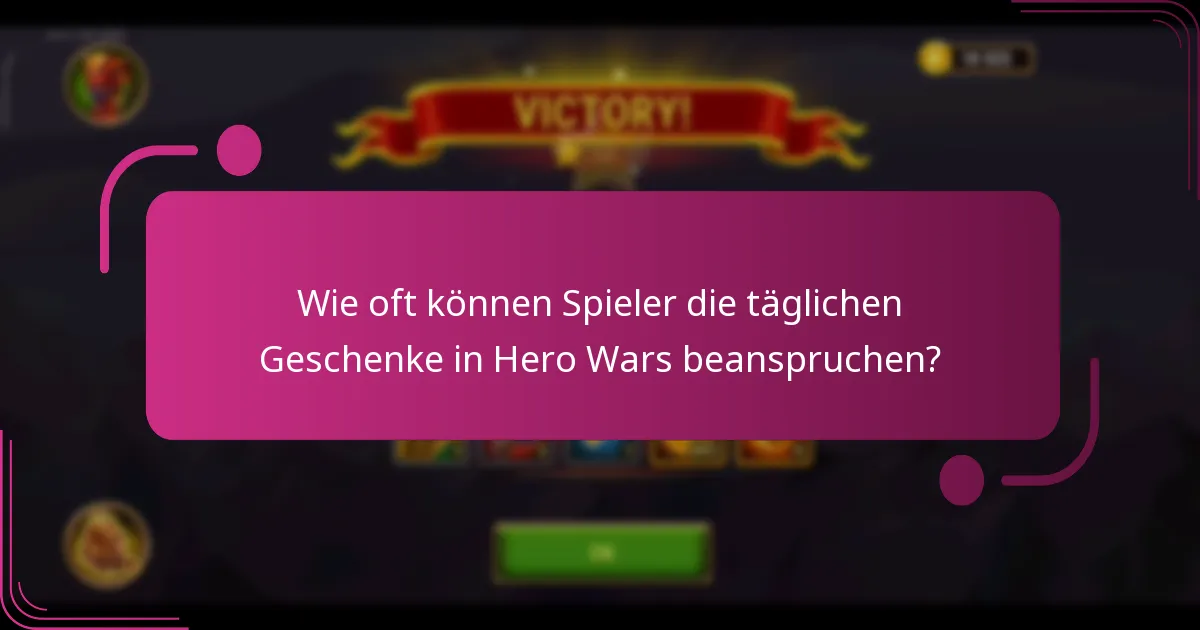 Wie oft können Spieler die täglichen Geschenke in Hero Wars beanspruchen?