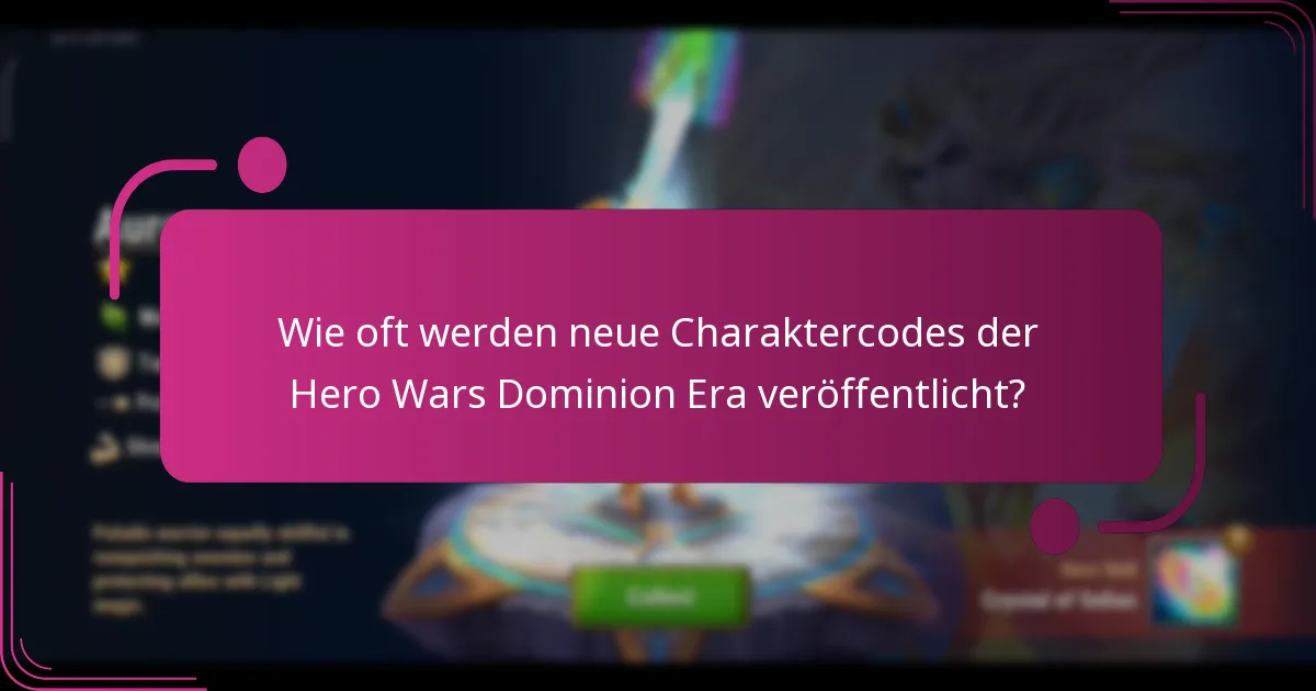 Wie oft werden neue Charaktercodes der Hero Wars Dominion Era veröffentlicht?