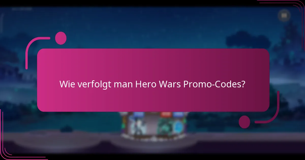 Wie verfolgt man Hero Wars Promo-Codes?