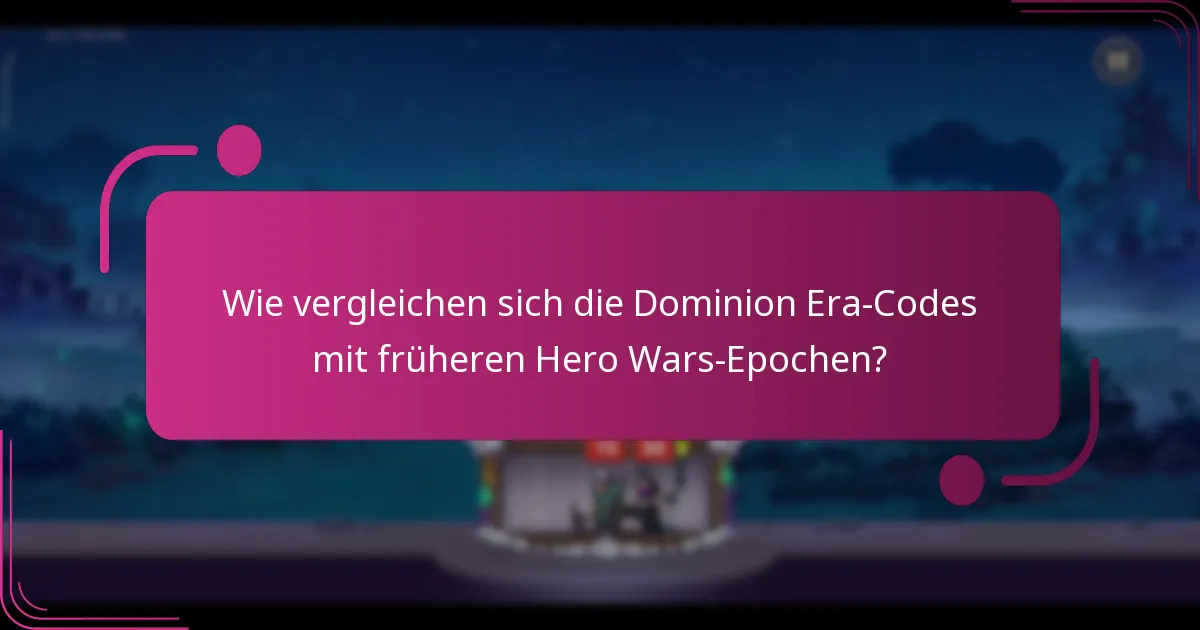 Wie vergleichen sich die Dominion Era-Codes mit früheren Hero Wars-Epochen?