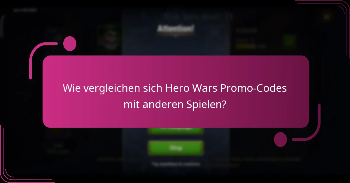 Wie vergleichen sich Hero Wars Promo-Codes mit anderen Spielen?
