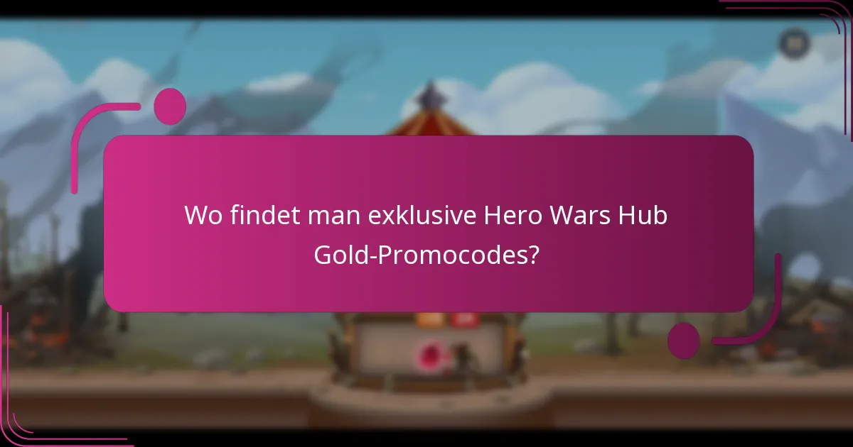 Wo findet man exklusive Hero Wars Hub Gold-Promocodes?